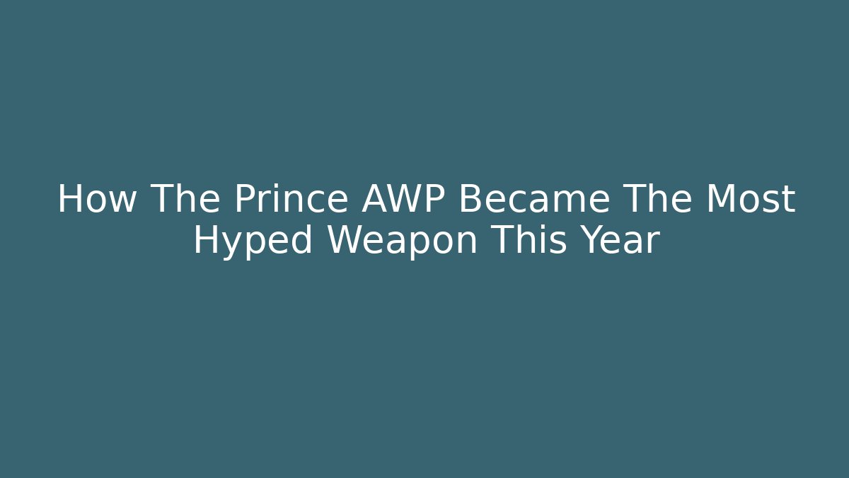 How The Prince AWP Became The Most Hyped Weapon This Year