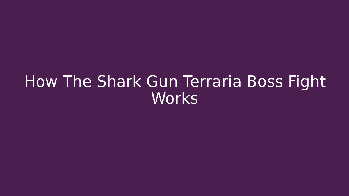 How The Shark Gun Terraria Boss Fight Works