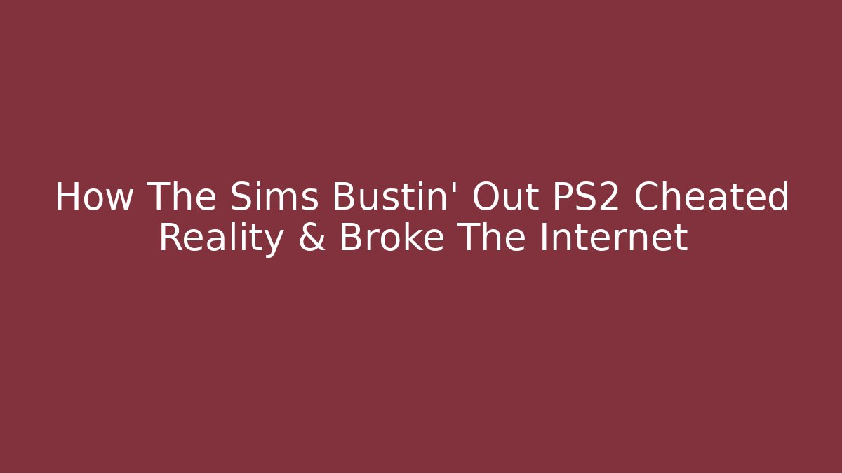 How The Sims Bustin' Out PS2 Cheated Reality & Broke The Internet