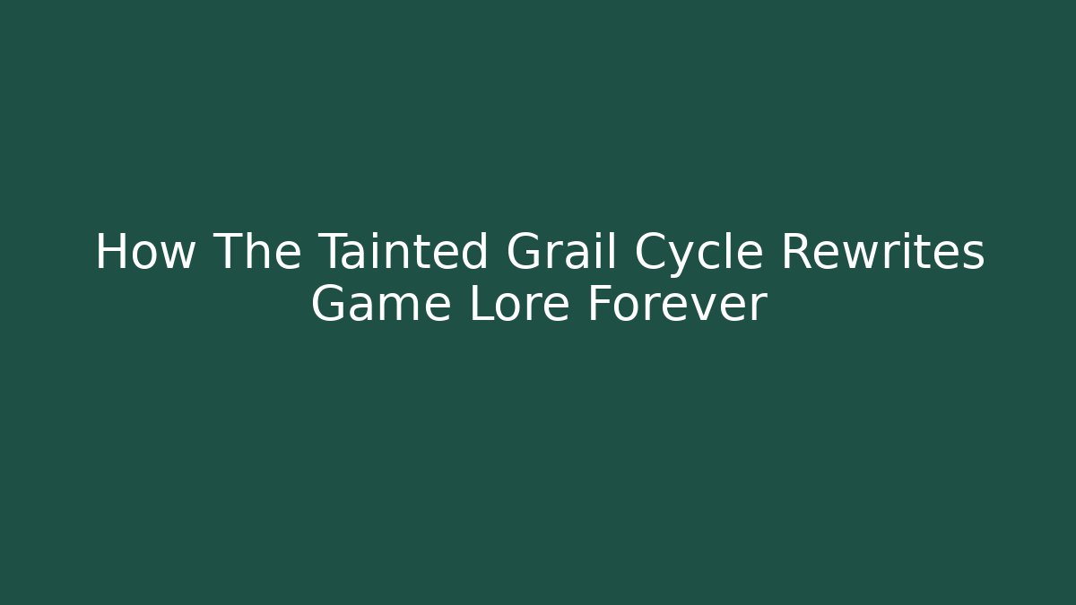 How The Tainted Grail Cycle Rewrites Game Lore Forever