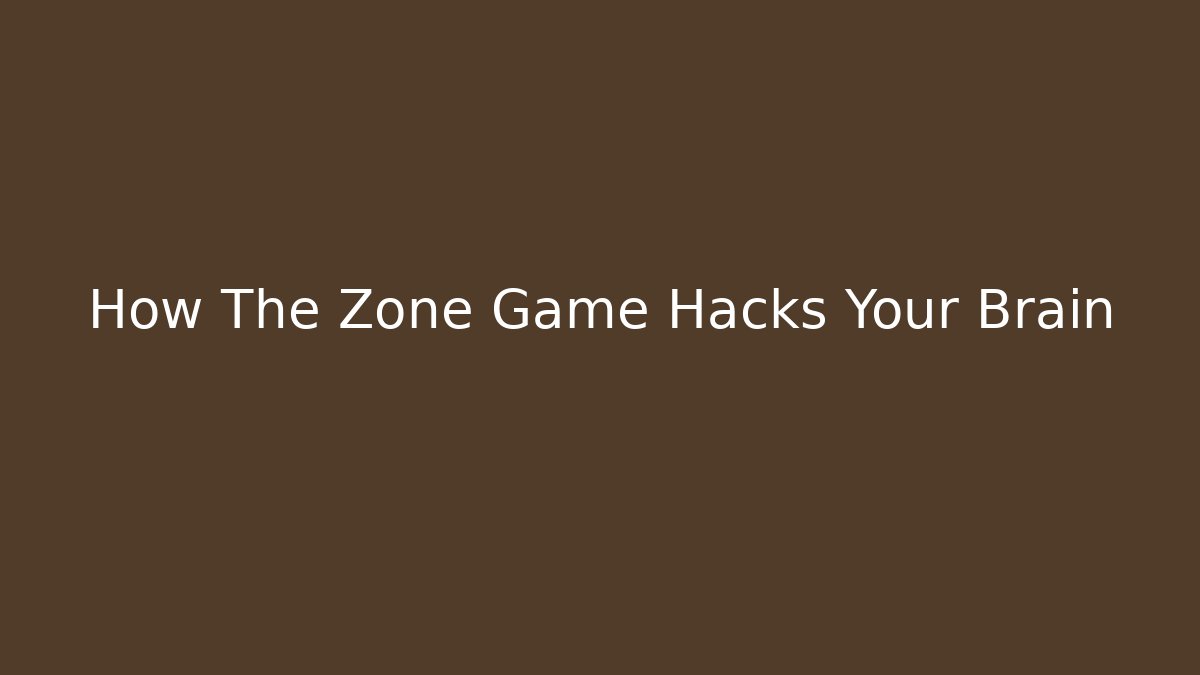How The Zone Game Hacks Your Brain