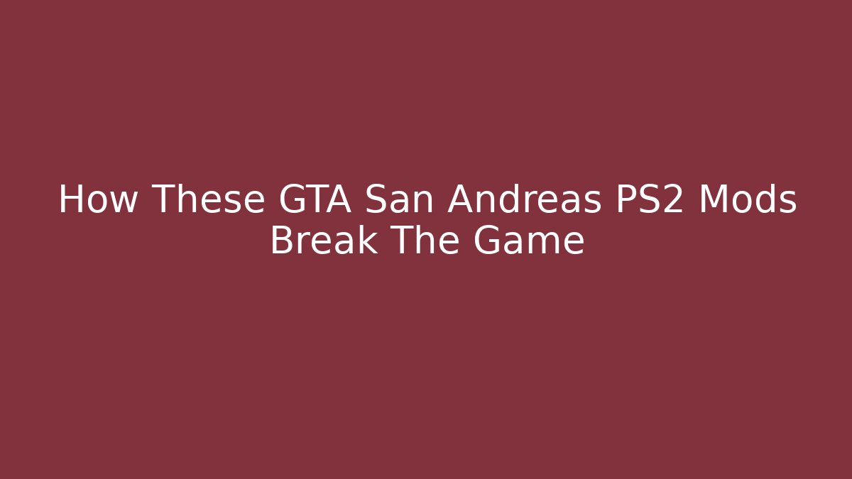 How These GTA San Andreas PS2 Mods Break The Game