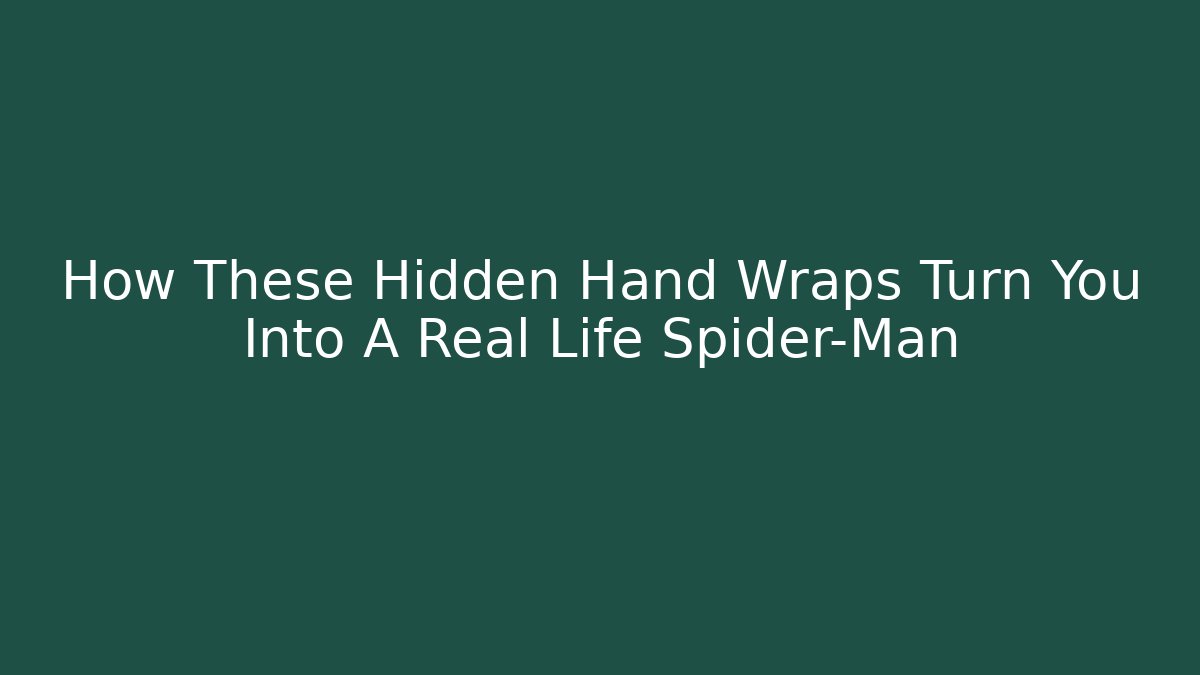 How These Hidden Hand Wraps Turn You Into A Real Life Spider-Man