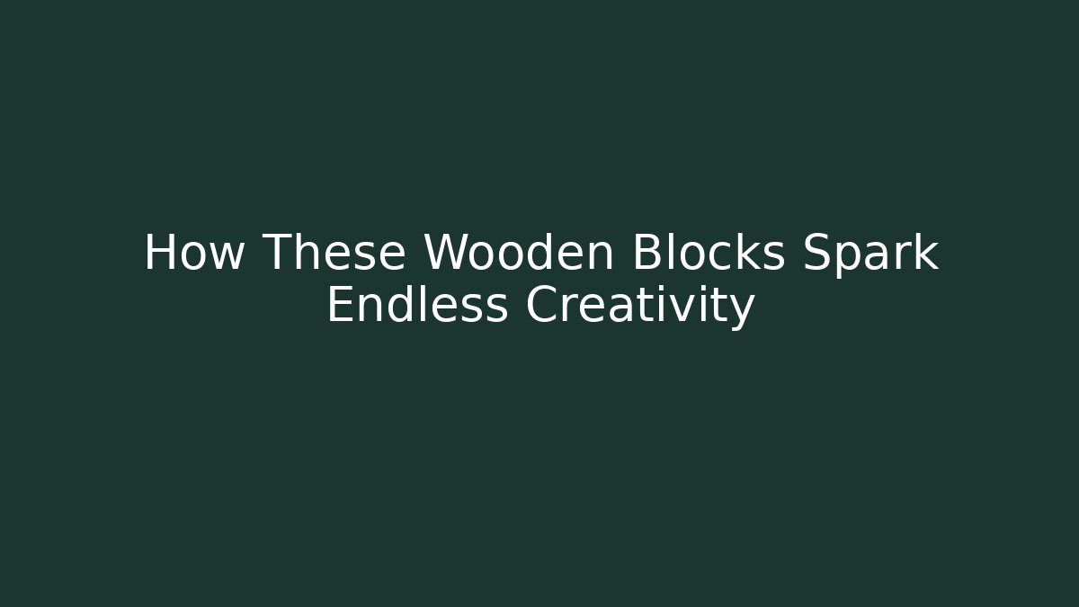 How These Wooden Blocks Spark Endless Creativity