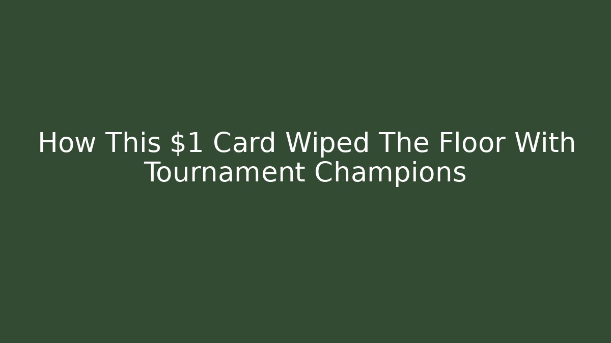 How This $1 Card Wiped The Floor With Tournament Champions