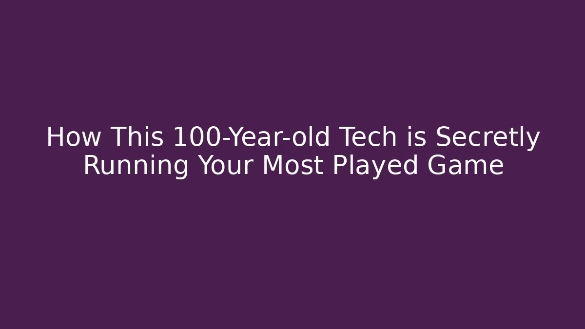 How This 100-Year-old Tech is Secretly Running Your Most Played Game