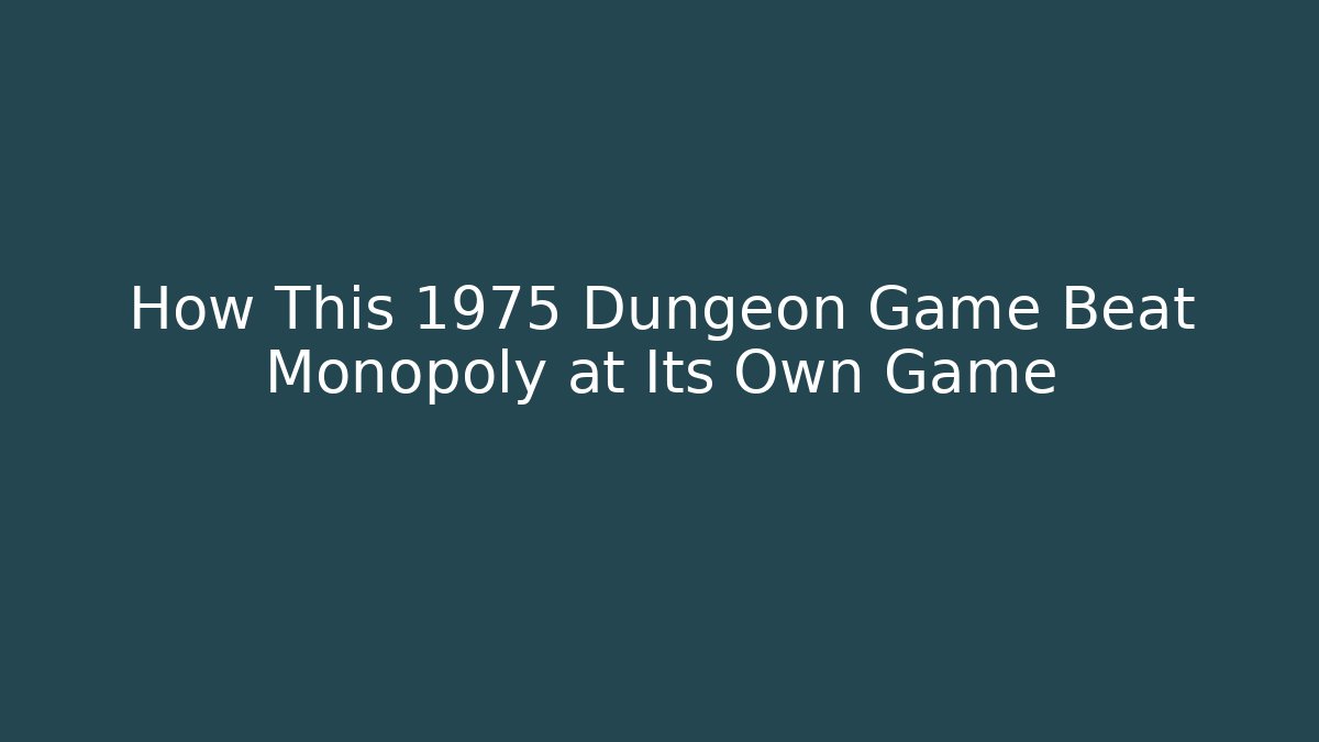 How This 1975 Dungeon Game Beat Monopoly at Its Own Game