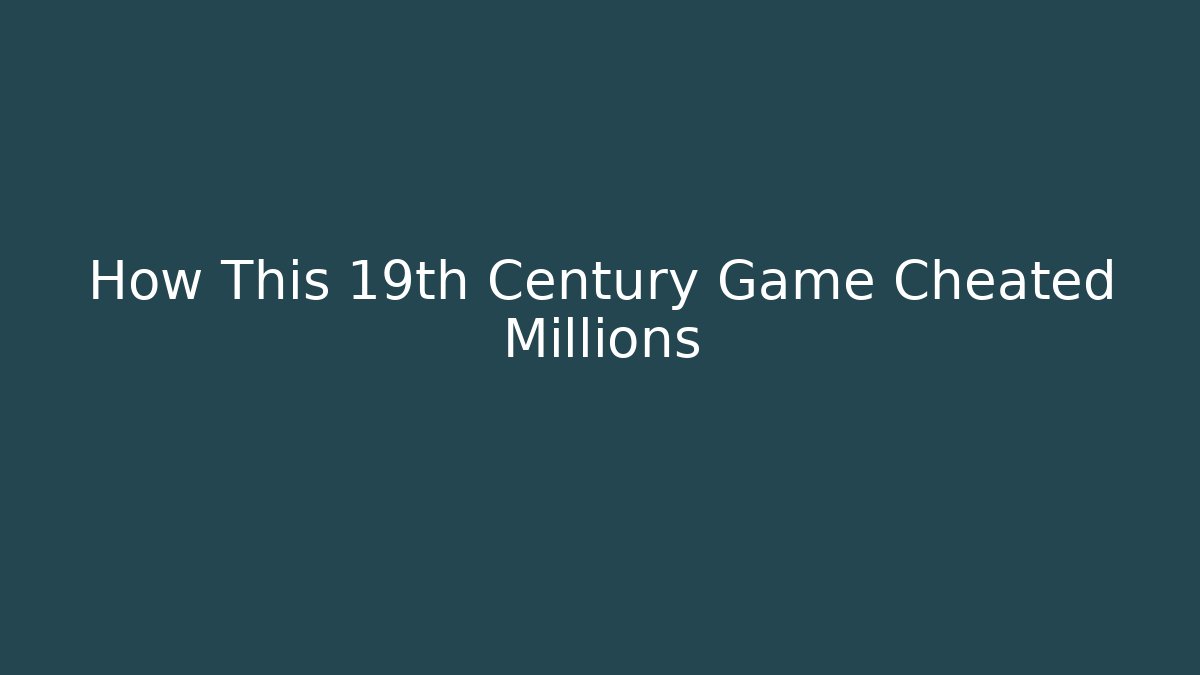 How This 19th Century Game Cheated Millions