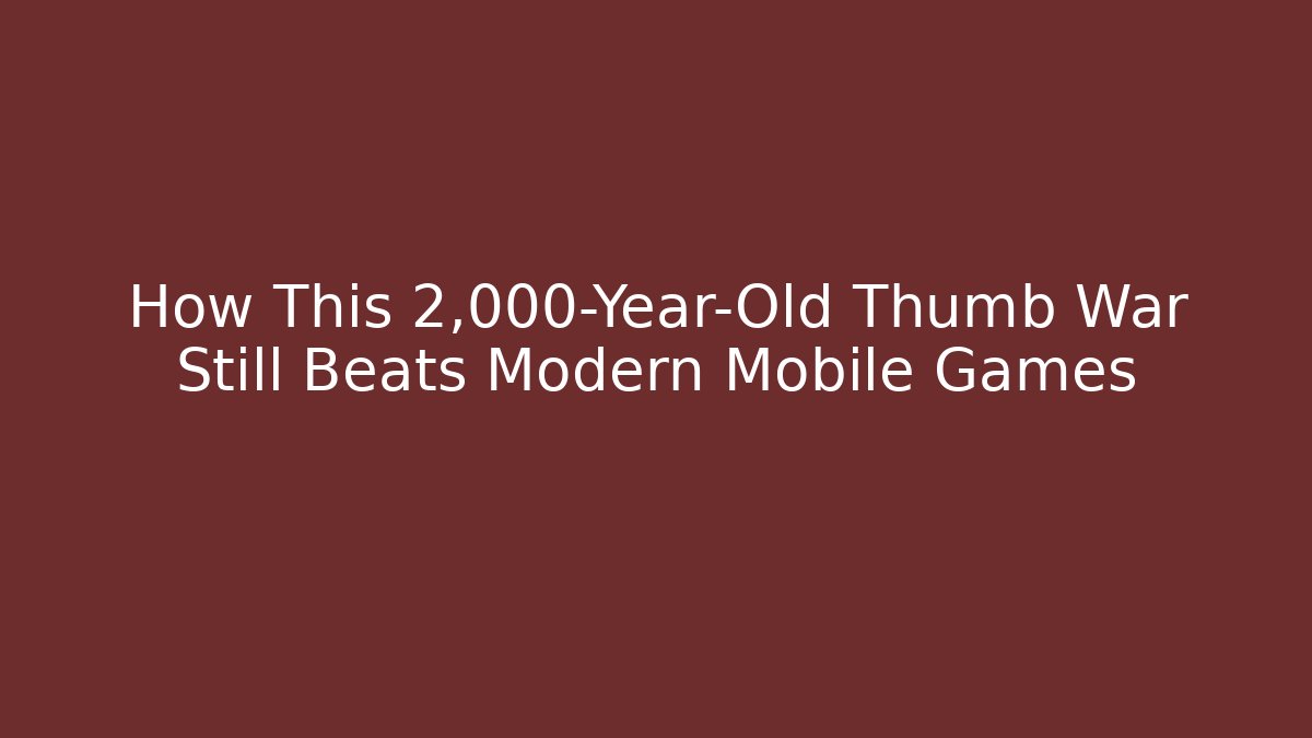 How This 2,000-Year-Old Thumb War Still Beats Modern Mobile Games