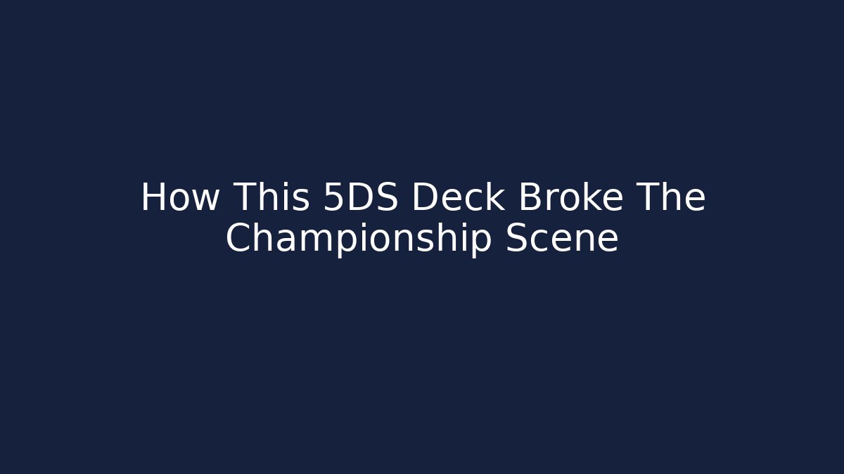 How This 5DS Deck Broke The Championship Scene