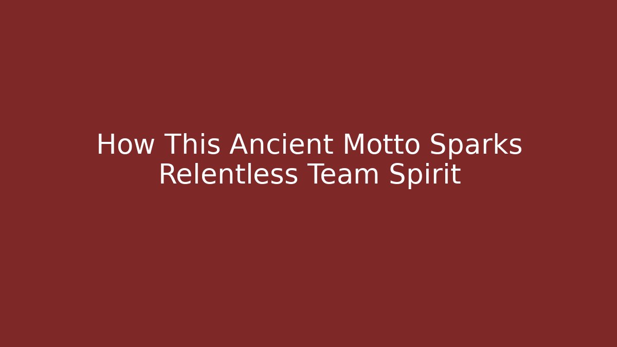 How This Ancient Motto Sparks Relentless Team Spirit - Critter Realm