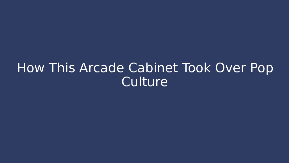 How This Arcade Cabinet Took Over Pop Culture