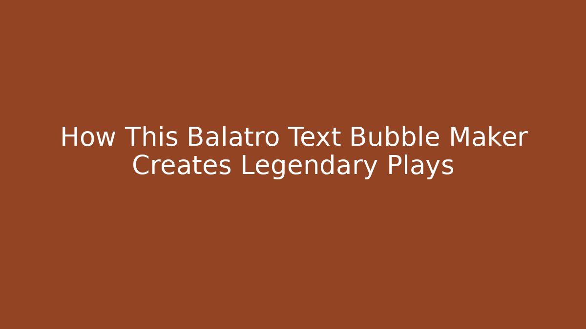 How This Balatro Text Bubble Maker Creates Legendary Plays