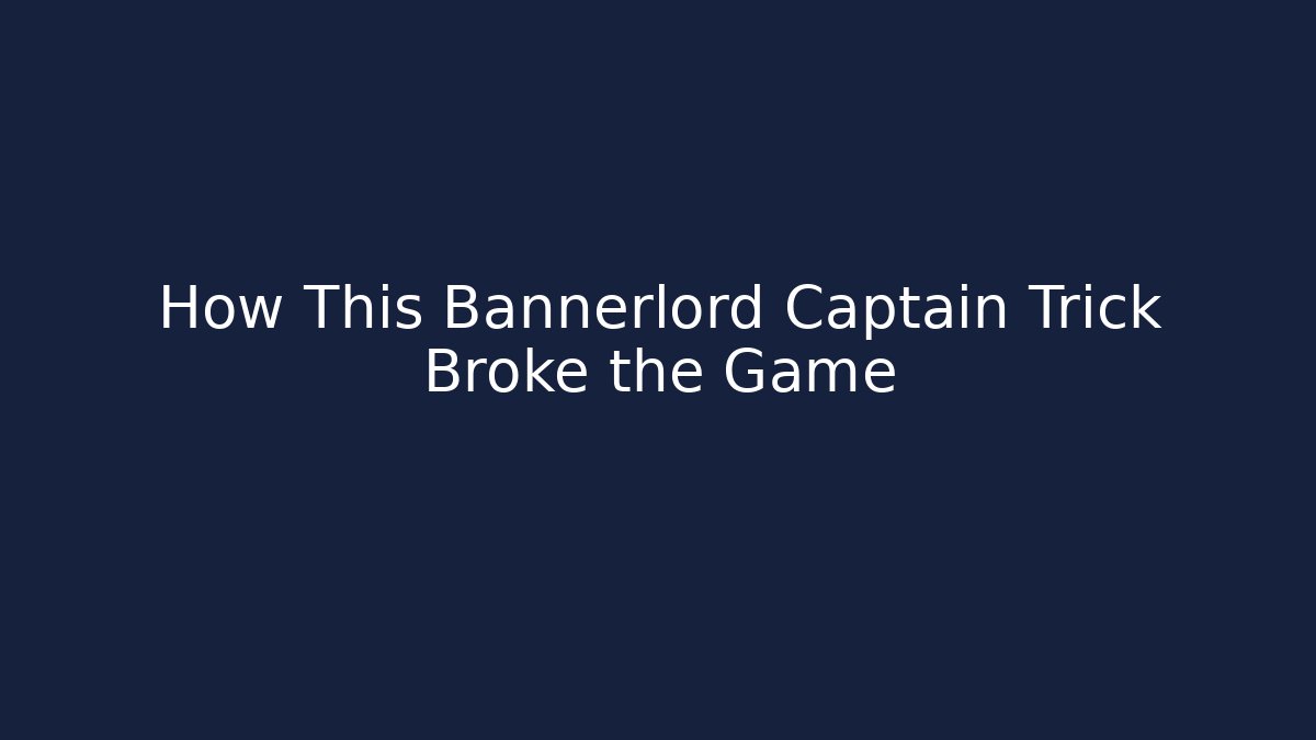 How This Bannerlord Captain Trick Broke the Game