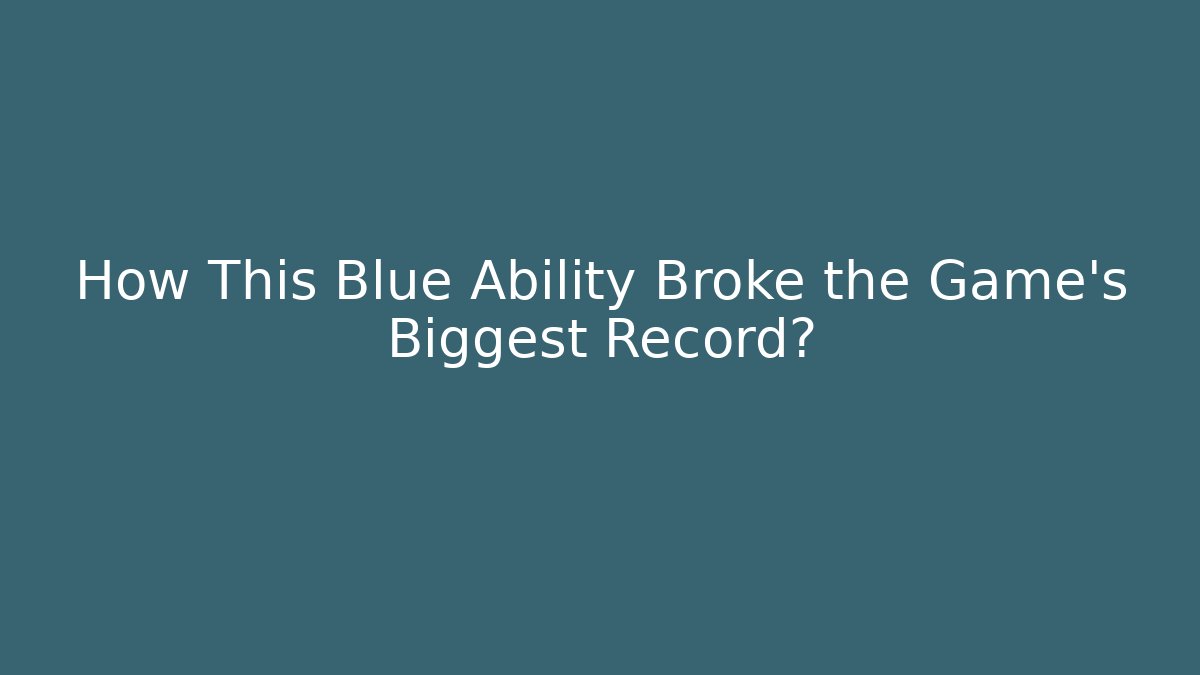 How This Blue Ability Broke the Game's Biggest Record?