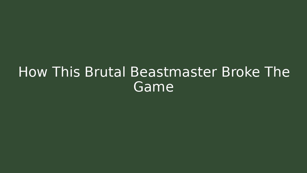 How This Brutal Beastmaster Broke The Game