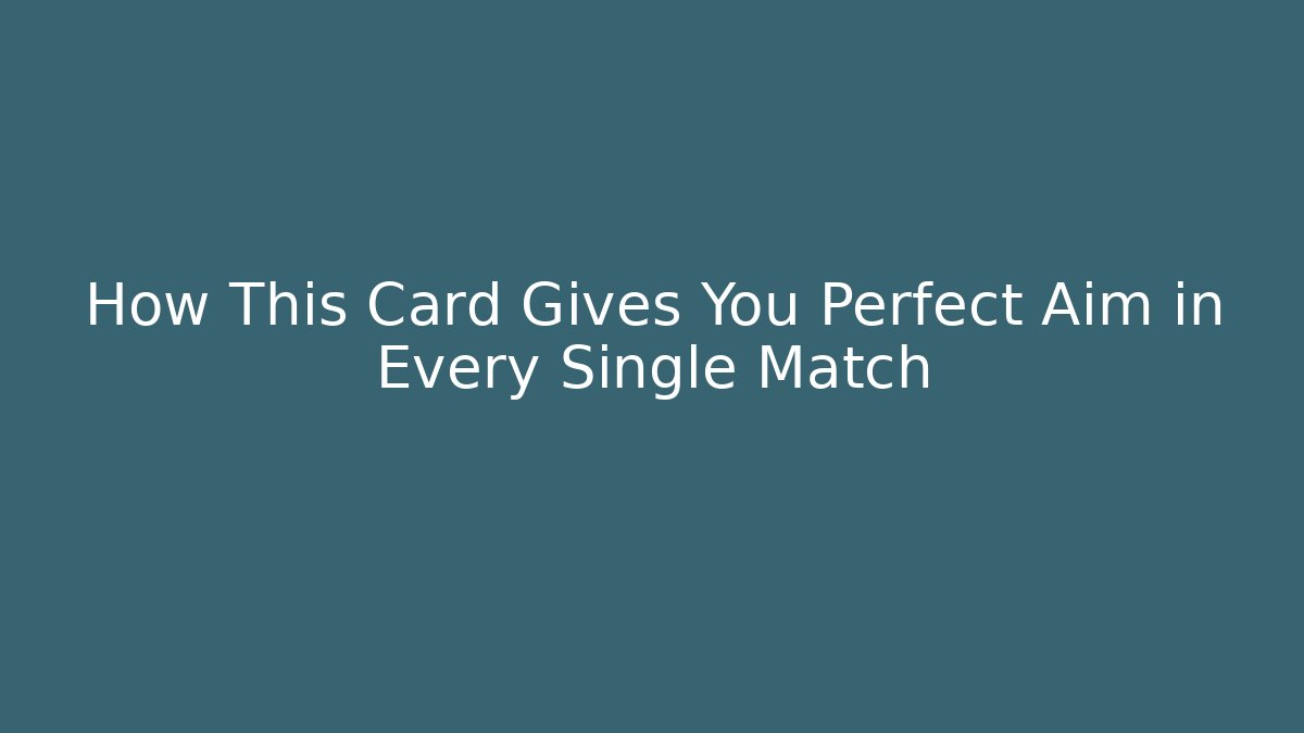 How This Card Gives You Perfect Aim in Every Single Match
