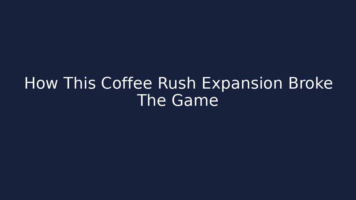 How This Coffee Rush Expansion Broke The Game