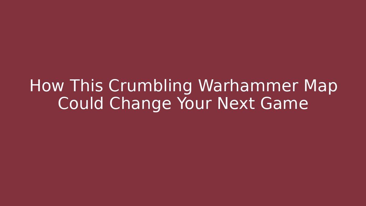 How This Crumbling Warhammer Map Could Change Your Next Game