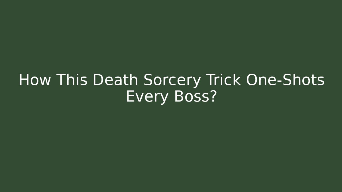 How This Death Sorcery Trick One-Shots Every Boss?