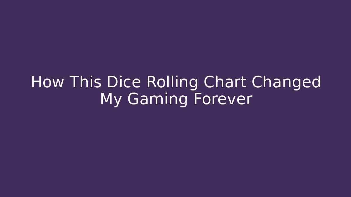 How This Dice Rolling Chart Changed My Gaming Forever