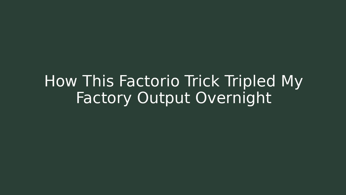 How This Factorio Trick Tripled My Factory Output Overnight