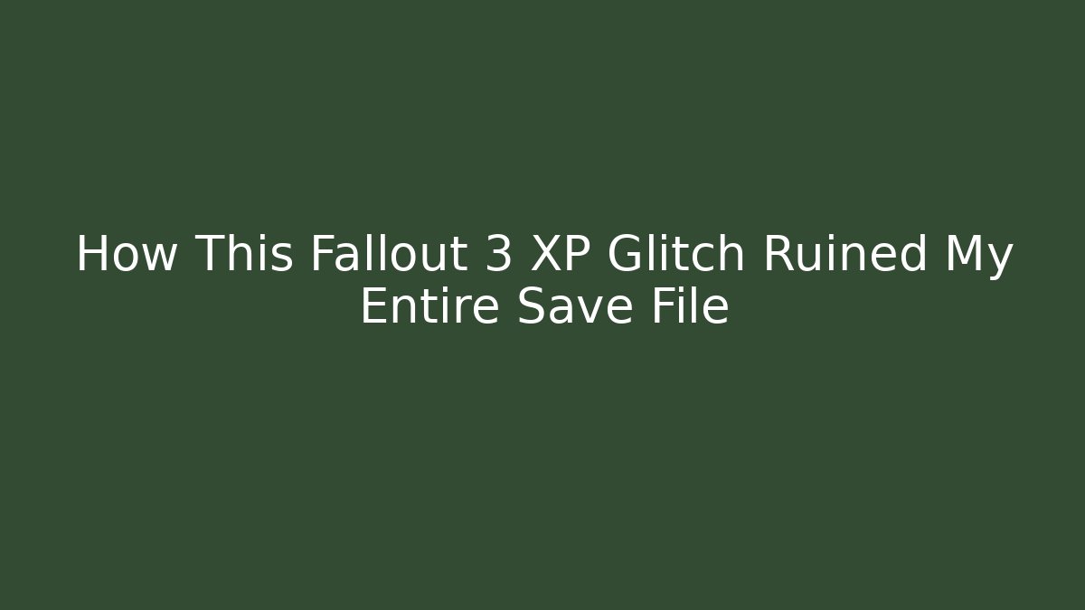 How This Fallout 3 XP Glitch Ruined My Entire Save File