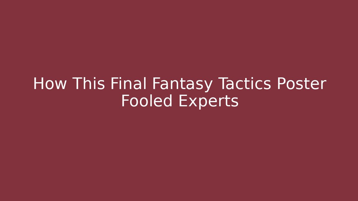 How This Final Fantasy Tactics Poster Fooled Experts