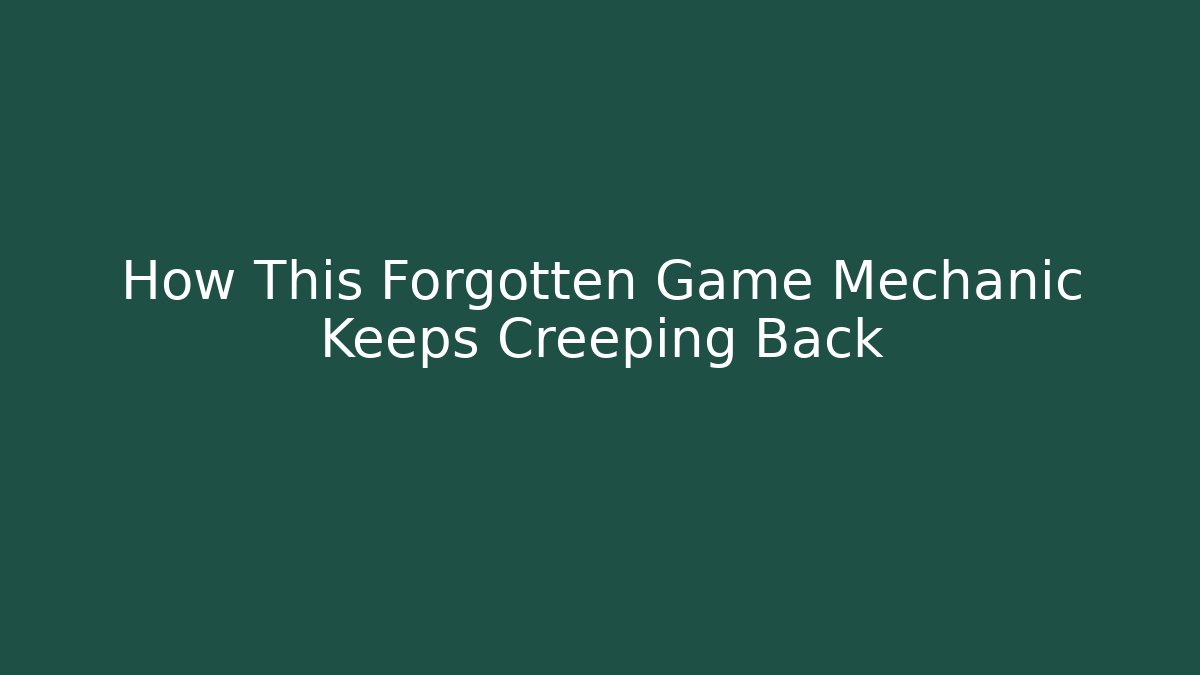 How This Forgotten Game Mechanic Keeps Creeping Back