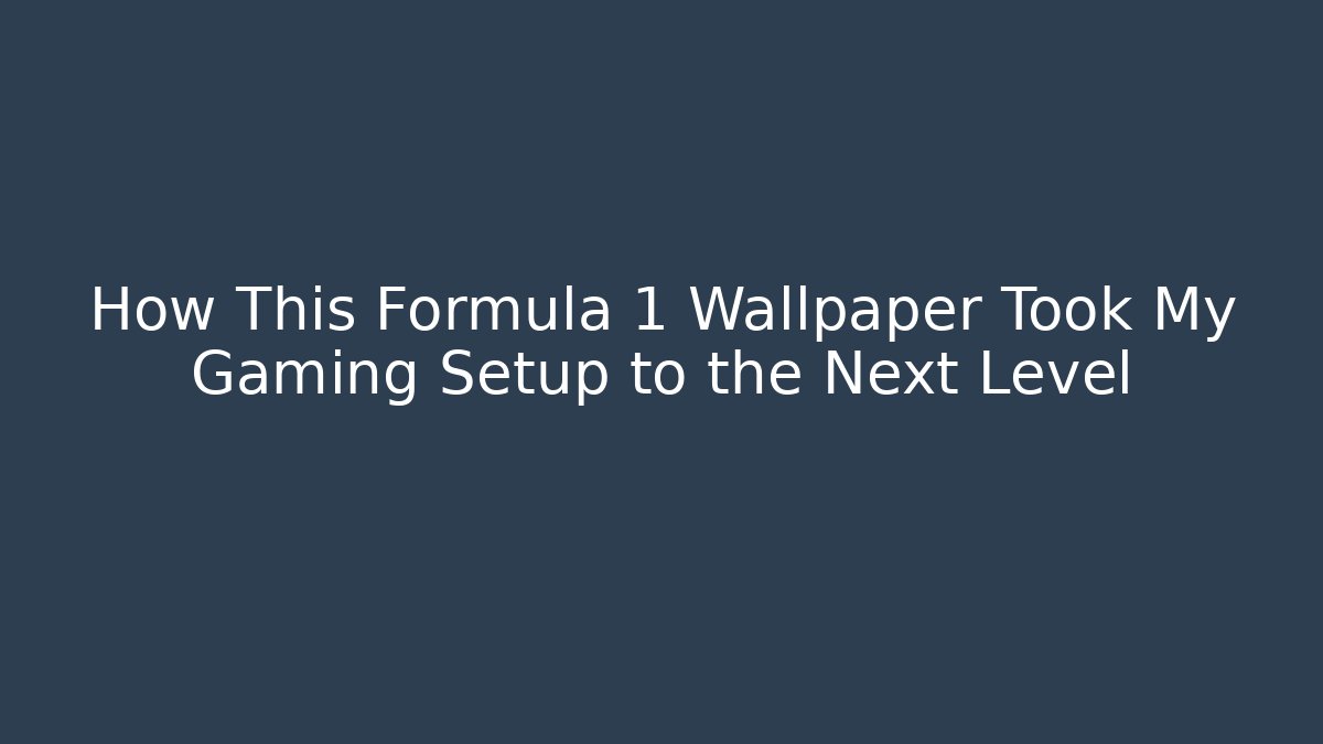 How This Formula 1 Wallpaper Took My Gaming Setup to the Next Level