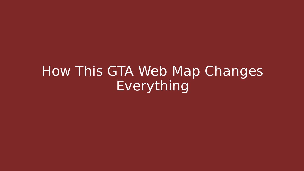 How This GTA Web Map Changes Everything