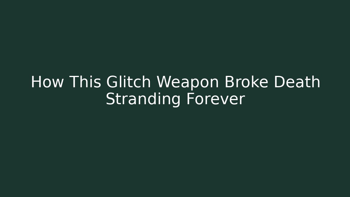 How This Glitch Weapon Broke Death Stranding Forever - Critter Realm