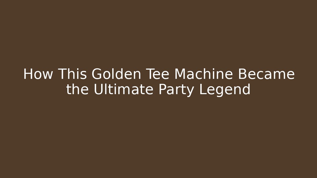 How This Golden Tee Machine Became the Ultimate Party Legend