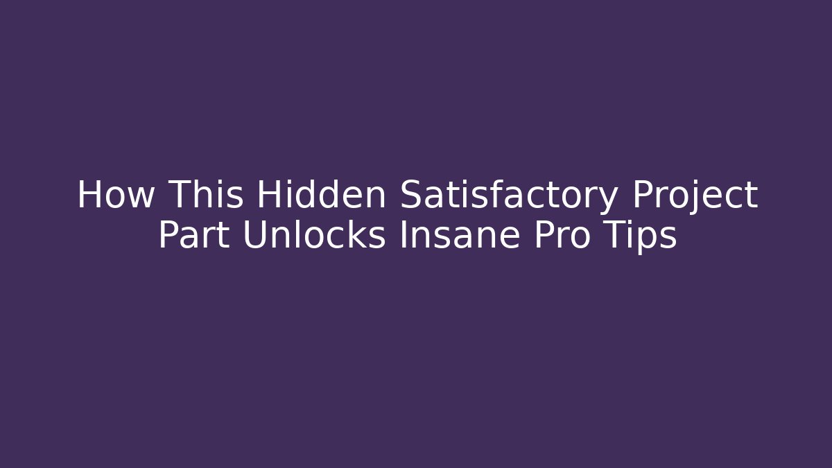 How This Hidden Satisfactory Project Part Unlocks Insane Pro Tips - Critter Realm