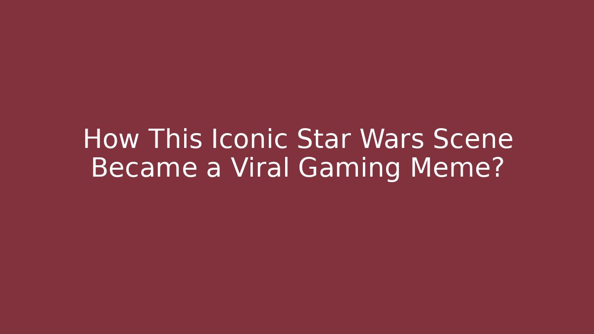 How This Iconic Star Wars Scene Became a Viral Gaming Meme?