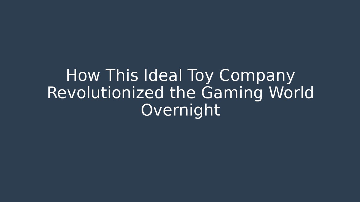How This Ideal Toy Company Revolutionized the Gaming World Overnight