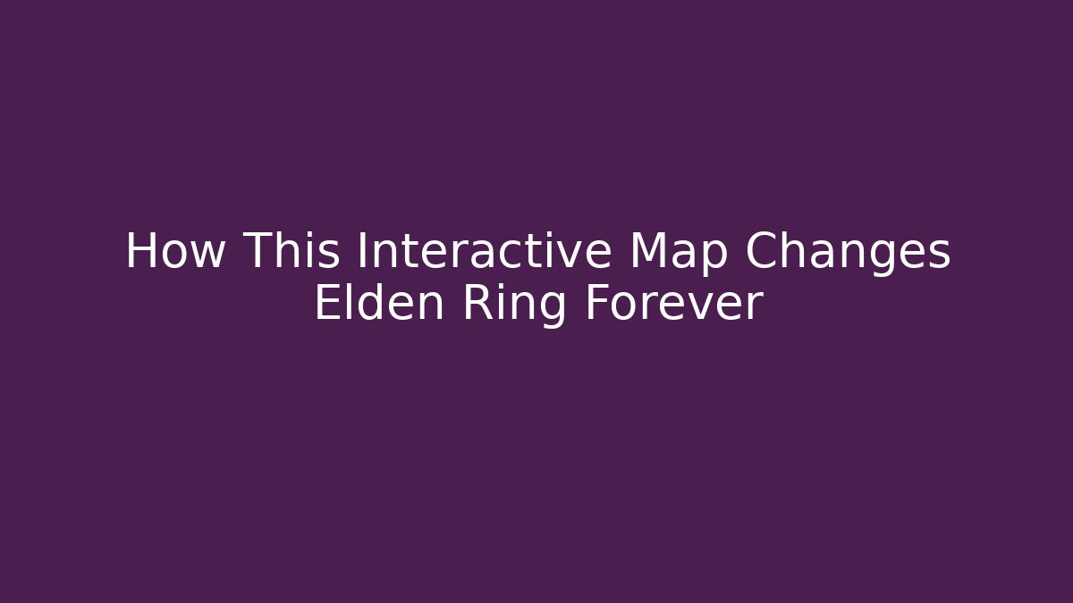 How This Interactive Map Changes Elden Ring Forever