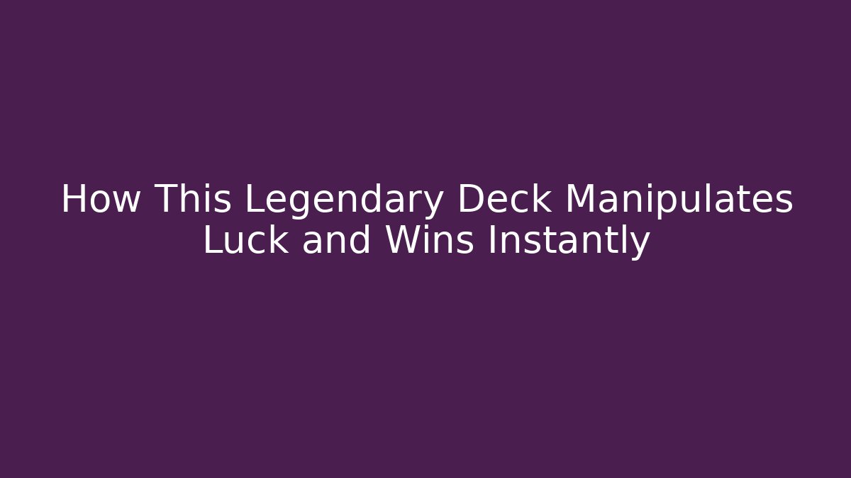 How This Legendary Deck Manipulates Luck and Wins Instantly