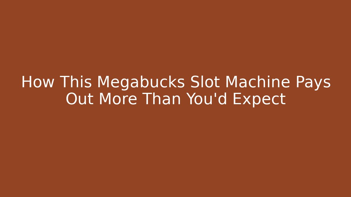 How This Megabucks Slot Machine Pays Out More Than You'd Expect