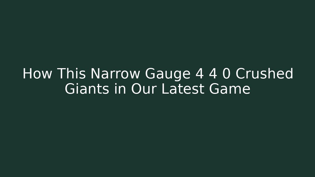 How This Narrow Gauge 4 4 0 Crushed Giants in Our Latest Game