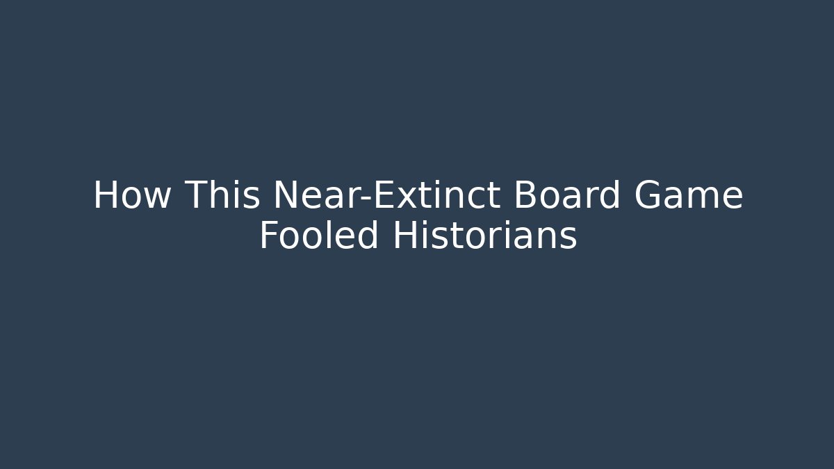 How This Near-Extinct Board Game Fooled Historians