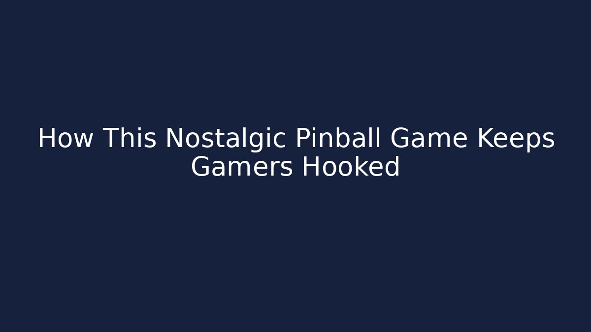 How This Nostalgic Pinball Game Keeps Gamers Hooked - Critter Realm