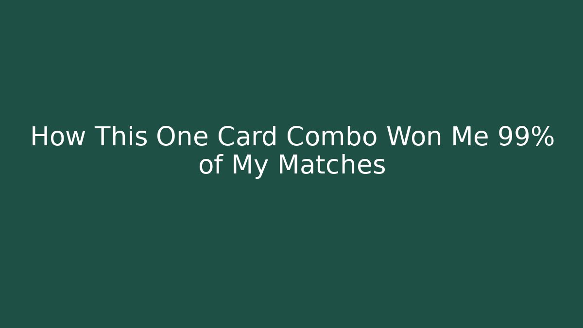 How This One Card Combo Won Me 99% of My Matches