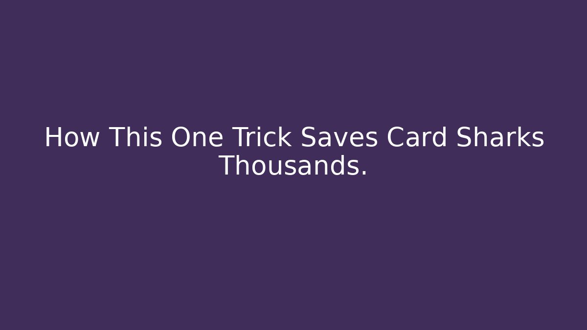 How This One Trick Saves Card Sharks Thousands.