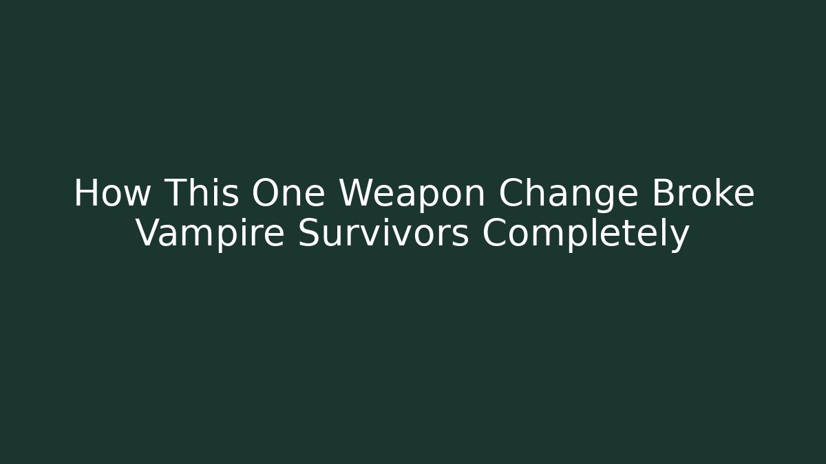 How This One Weapon Change Broke Vampire Survivors Completely