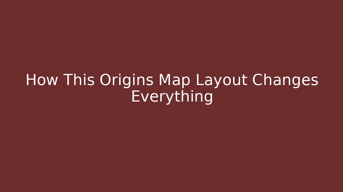 How This Origins Map Layout Changes Everything