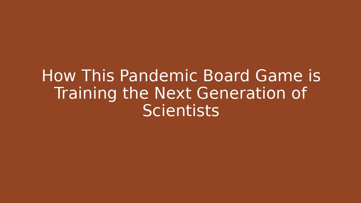 How This Pandemic Board Game is Training the Next Generation of Scientists - Critter Realm