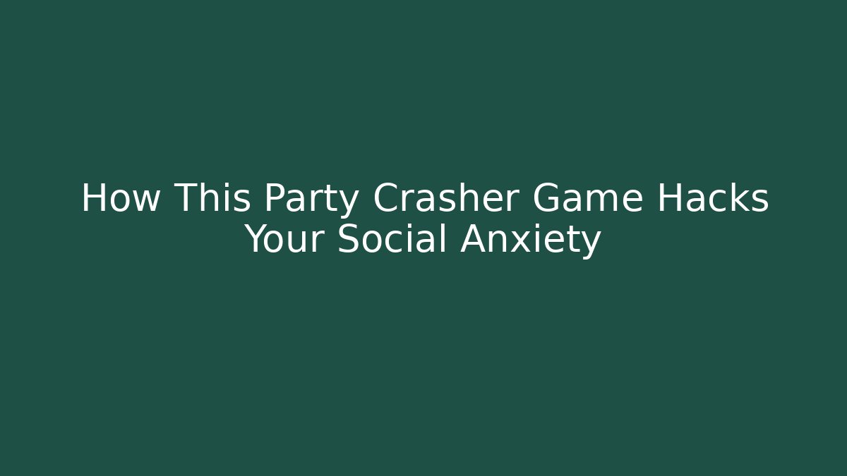 How This Party Crasher Game Hacks Your Social Anxiety