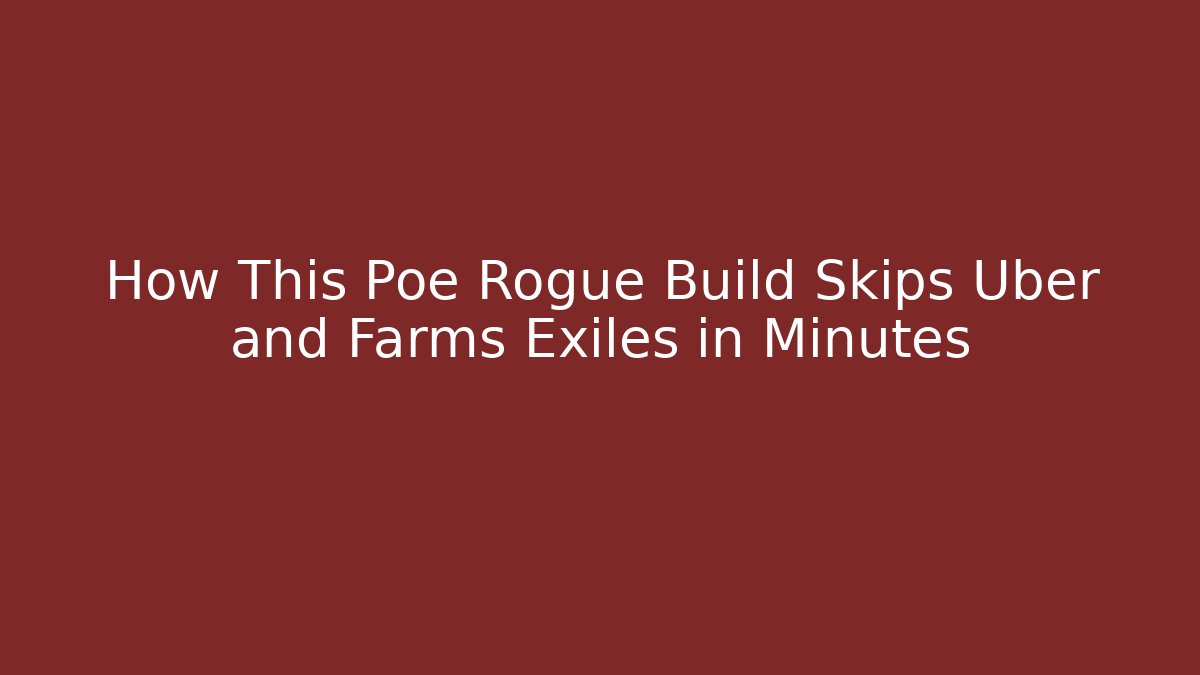 How This Poe Rogue Build Skips Uber and Farms Exiles in Minutes