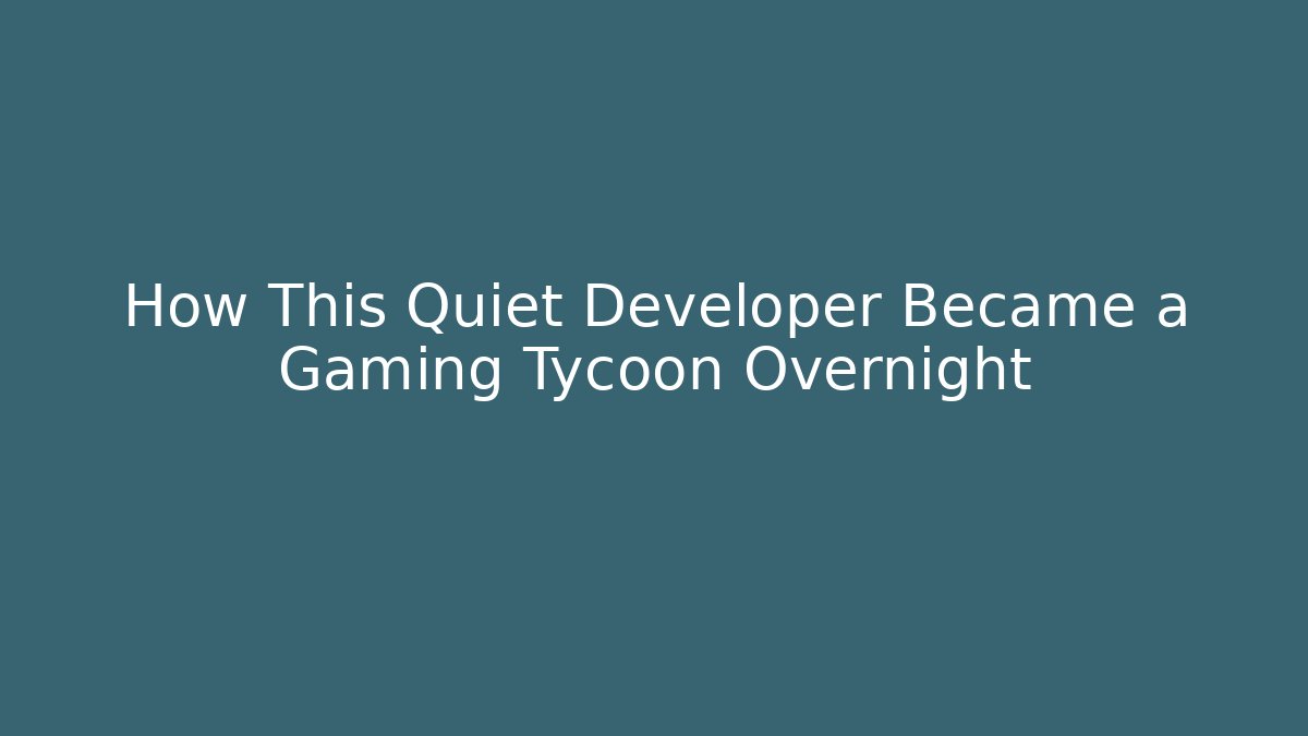 How This Quiet Developer Became a Gaming Tycoon Overnight